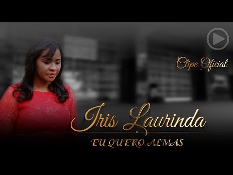 Iris Laurinda - Eu Quero Almas (Clipe Oficial)