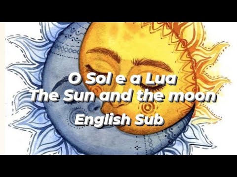 The sun proposed to the moon,and the moon said... [O SOL E A LUA | THE SUN AND THE MOON] ENGLISH SUB