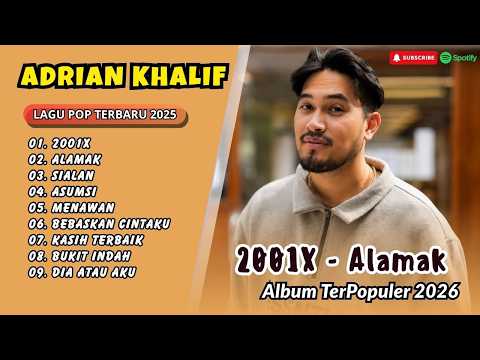 Adrian Khalif - 2001X - ALAMAK - SIALAN - ASUMSI - MENAWAN || LAGU POP TERPOPULER 2026