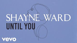 Shayne Ward - Until You (Official Lyric Video)