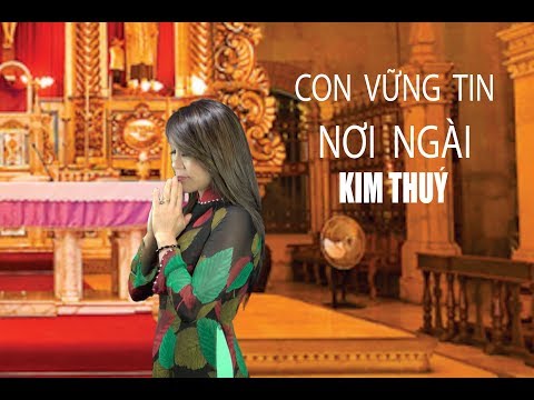 Con vững tin nơi Ngài – Sáng tác: Viễn Xứ – Trình bày : Kim Thúy