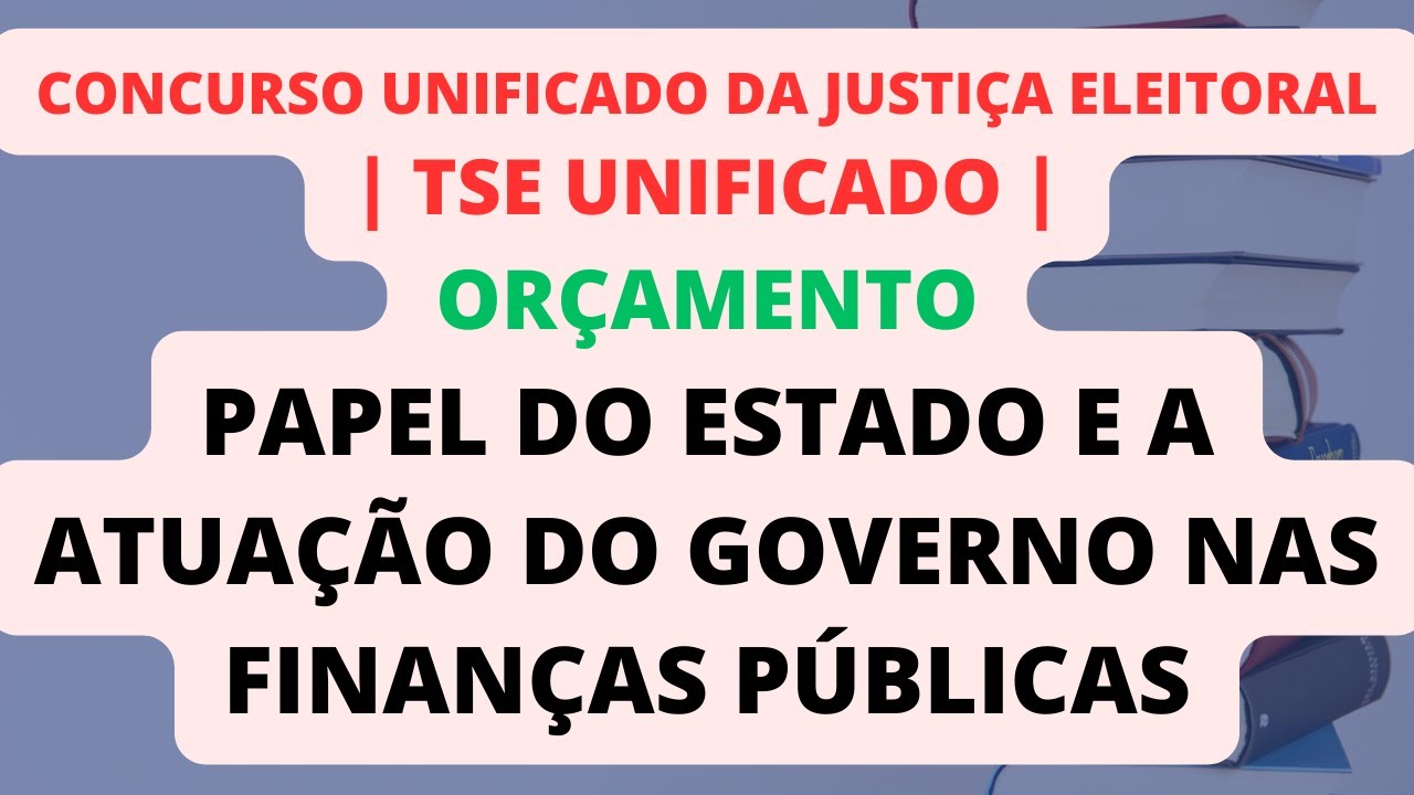 Papel do Estado e Atuação do Governo nas Finanças Públicas | Orçamento | TSE Unificado