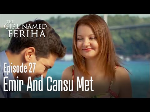 Emir and Cansu met - The Girl Named Feriha  Episode 27