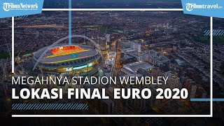 Megahnya Stadion Wembley di Inggris, Lokasi Tuan Rumah Final Piala Euro 2020
