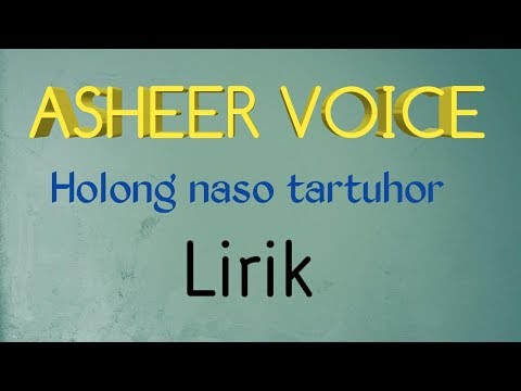 HOLONG NASO TARTUHOR (LIRIK) | ASHEER VOICE