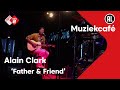 Alain Clark - Father & Friend | live in Muziekcafé
