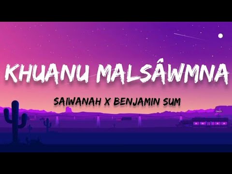 SaiWanah x Benjamin sum - Khuanu malsâwmna (lyrics video)