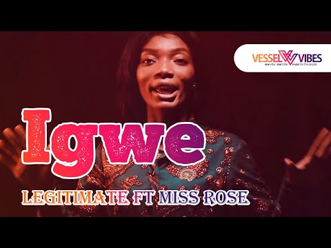 VesselVibes - Legitimate Ft Miss Rose - Igwe (Official Music Video)