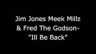 Jim Jones,Meek Mill &amp; Fred The Godson-Ill Be Back