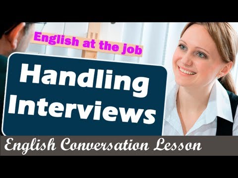 Handling Interviews - English at the job - English Conversation Lesson