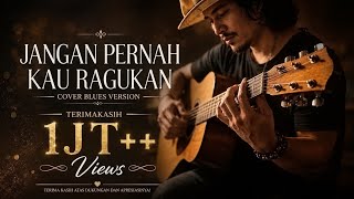 Download lagu Jangan Pernah Kau Ragukan | Blues Version (Cover Lagu Pance F. Pondaag) mp3