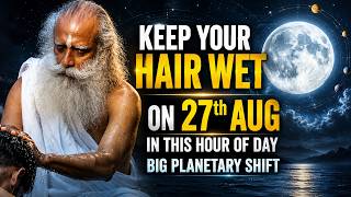 🔴BIG SHIFT OPPERTUNITY | Keep Your Hair Wet 4 Time Full Moon 27th Aug | Portal | Sadhguru #sadhguru