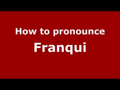 How to pronounce Franqui