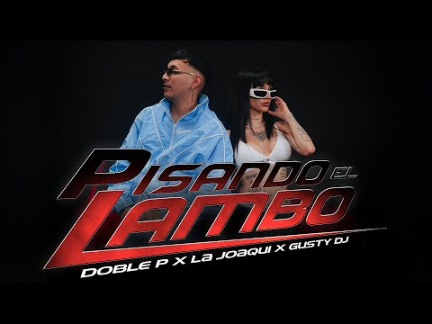 DOBLE P, LA JOAQUI, GUSTY DJ- PISANDO EL LAMBO (Video Oficial)