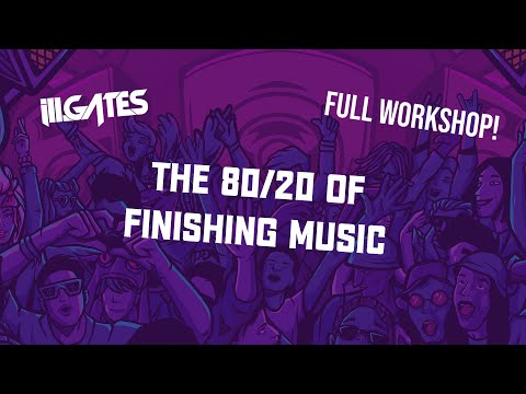 ill.Gates 80/20 of Finishing Music | Full Workshop | Producer Dojo