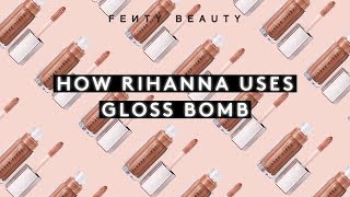 HOW RIHANNA USES GLOSS BOMB | FENTY BEAUTY