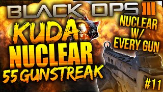 BO3: 55 GUNSTREAK w/ KUDA! 55 K/D RATIO! NUCLEAR WITH EVERY GUN! #11 (BLACK OPS 3 NUCLEAR)
