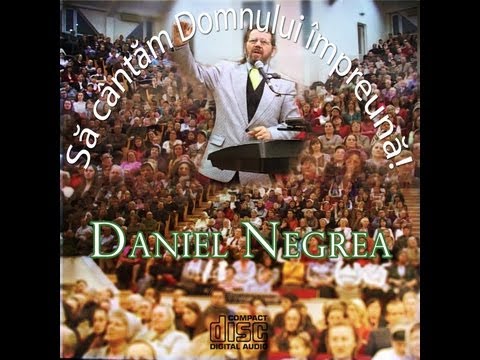 Daniel Negrea   Sa cantam Domnului impreuna