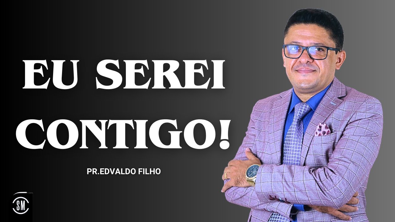 MENSAGEM PODEROSA! EU SEREI CONTIGO PR EDVALDO FILHO