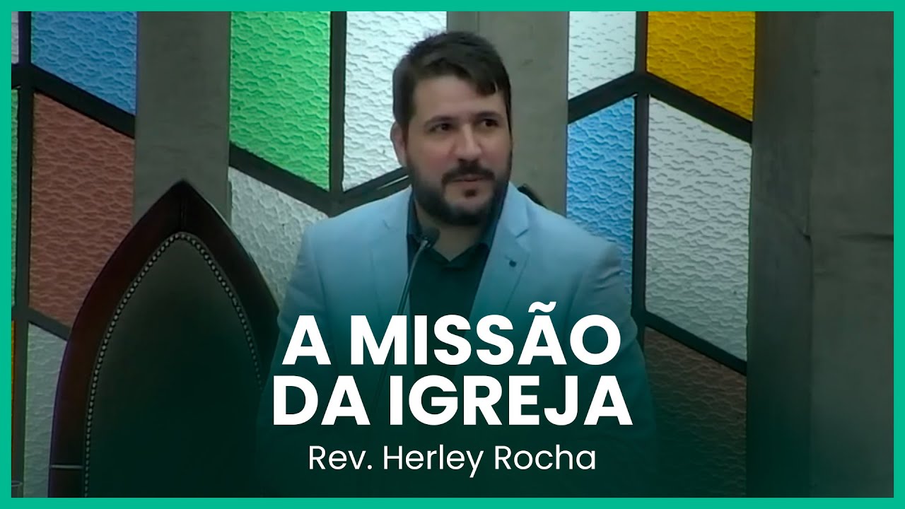 A missão da Igreja - Atos 1:8 | Rev. Herley Rocha
