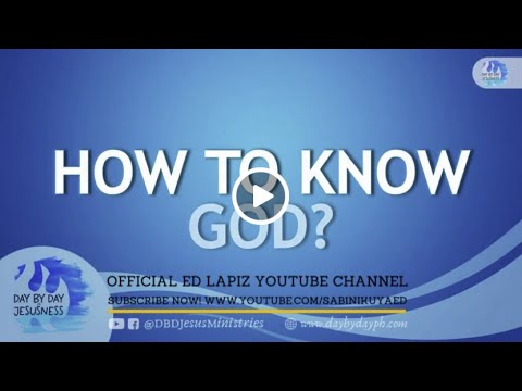 Ed Lapiz - HOW TO KNOW GOD?  / Latest Video Message (Official YouTube Channel 2022)