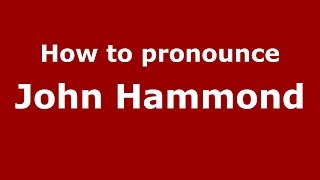 How to pronounce John Hammond