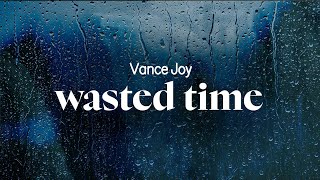 vance joy - wasted time (lyrics)