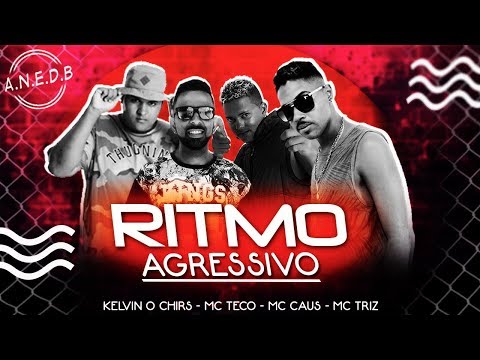 Kelvin o Chirs, MC Teco, MC Caus e MC Triz - Ritmo Agressivo ( A.N.E.D.B )