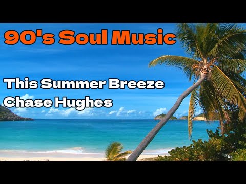 90年代ソウルミュージック ハッピーな曲 男性ボーカル | This Summer Breeze - Chase Hughes | 90s Soul Music Happy Songs