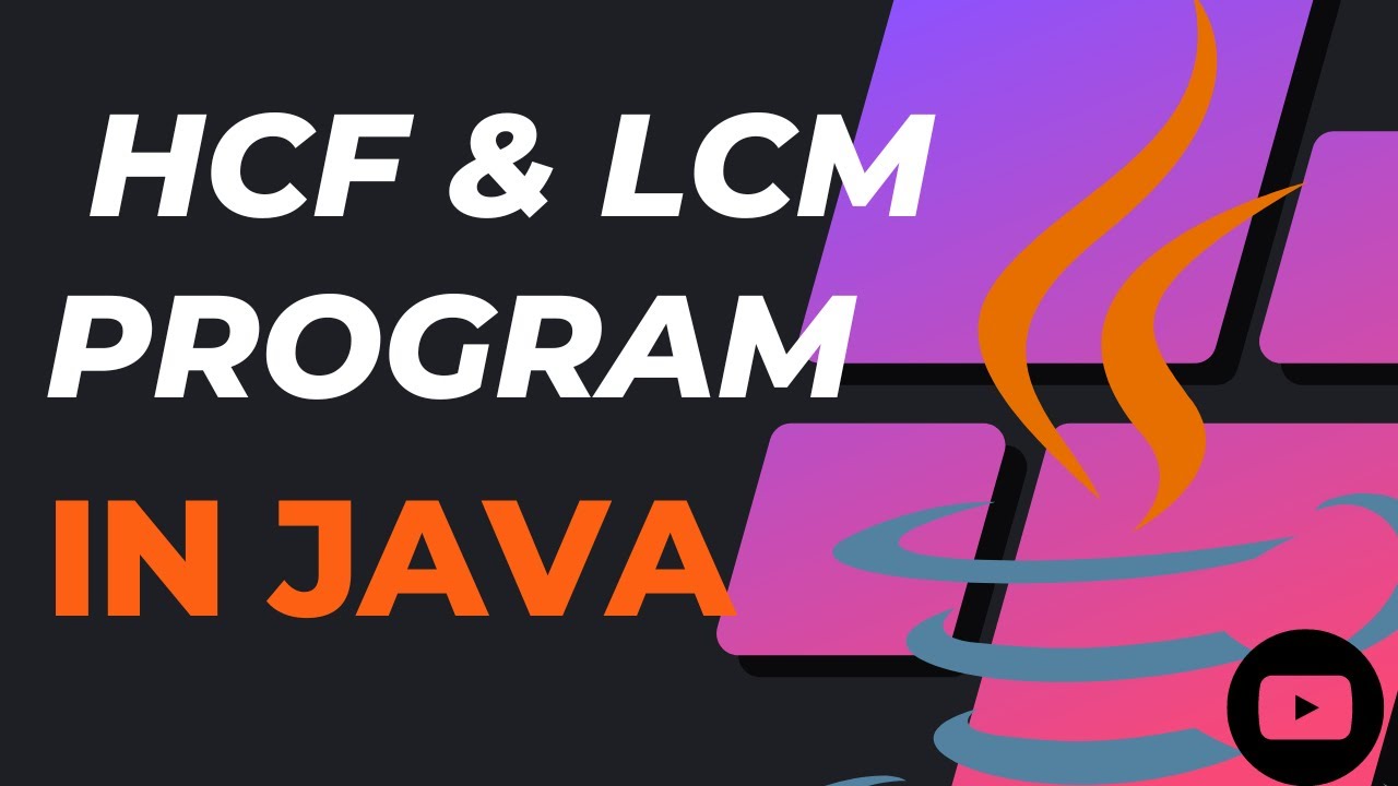Program to find HCF & LCM OF two numbers  | |  JAVA