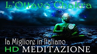 La Migliore Meditazione Guidata in Italiano | L'Ottavo Chakra ® | AUDIO HD
