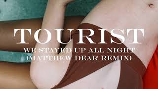 Tourist - We Stayed Up All Night (feat. Ardyn) (Matthew Dear Remix)