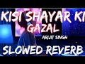 Kisi Shayar Ki Gazal Slowed Reverb LO FI Arijit Singh NV Studio