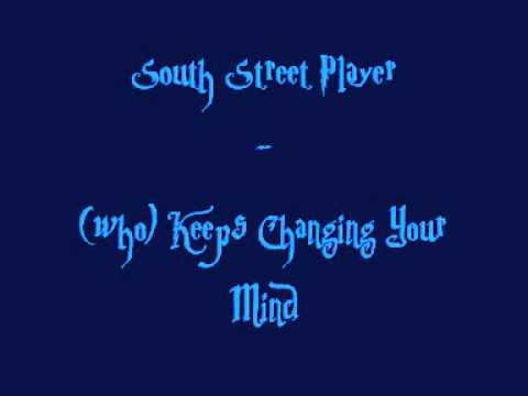 South Street Player - (who) Keeps Changing Your Mind