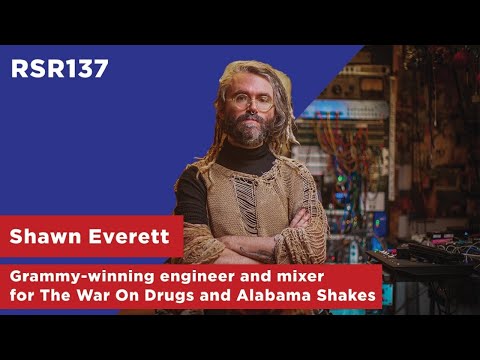 RSR137 - Shawn Everett - Grammy-winning engineer and mixer for The War On Drugs, Alabama Shakes,...