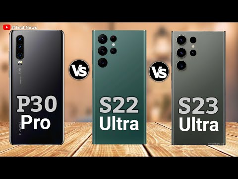 Samsung Galaxy S23 Ultra Vs Huawei P30 Pro Vs Samsung Galaxy S22 Ultra