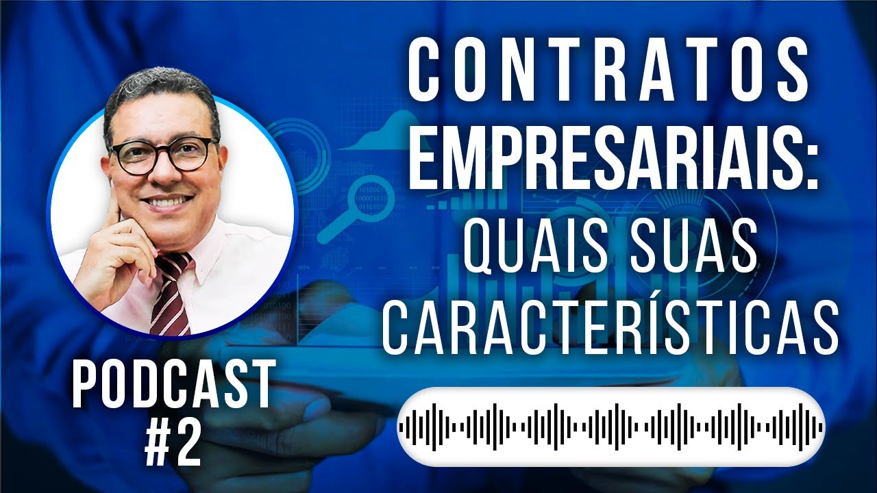 Contratos Empresariais: Quais as suas Características? Tire todas as suas Dúvidas! #Podcast