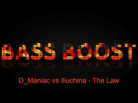 D Maniac vs Iliuchina   The Law Bass Boosted