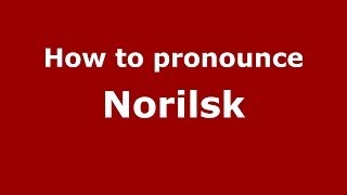How to pronounce Norilsk