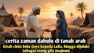 Download lagu Cerita arab zaman dahulu kisah cinta Qays kepada Laila hingga dijuluki majnun  mp3