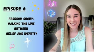 Freedom Group: Walking the Line Between Belief and Identity (Ep. 6)