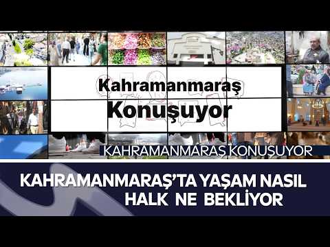Kahramanmaraş Konuşuyor: Vatandaşın Beklentileri Neler?