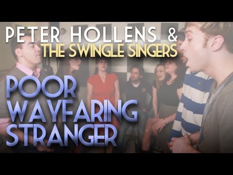 Poor Wayfaring Stranger - Peter Hollens feat. Swingle Singers