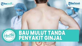 Kenali Tubuh Alami Masalah Kesehatan yang Tak Disadari, Salah Satunya Bau Mulut Tanda Awal Penyakit