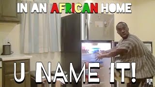 In An African Home: U Name It!