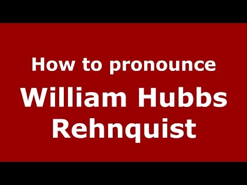How to pronounce William Hubbs Rehnquist (American English/US)  - PronounceNames.com