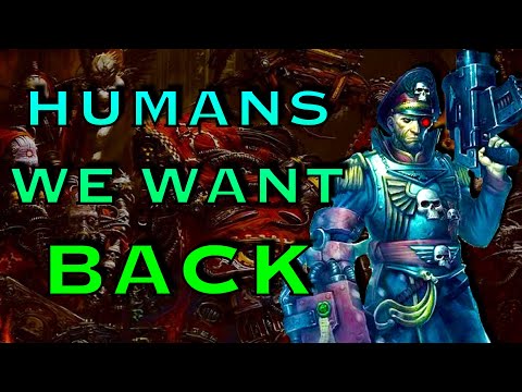 Humans We Want BACK | Warhammer 40k Lore