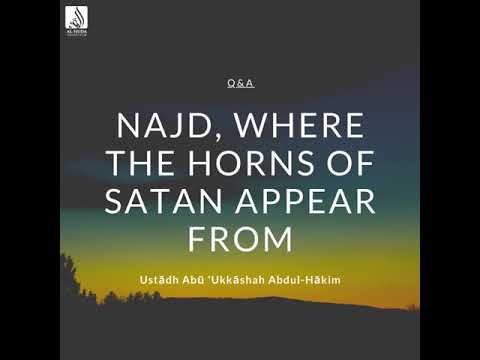 Najd, Where The Horns of Satan Appear From - Ustādh Abu Ukkashah AbdulHakim