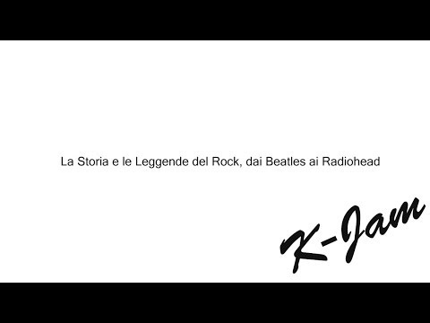 K-Jam - La Storia e le Leggende del Rock, dai Beatles ai Radiohead