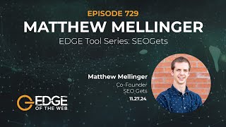 729 | EDGE Tool Series: SEOGets w/ Matthew Mellinger